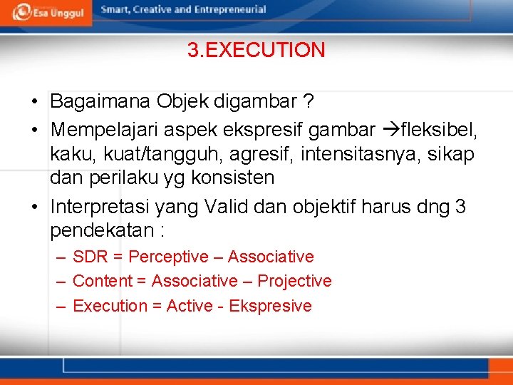 3. EXECUTION • Bagaimana Objek digambar ? • Mempelajari aspek ekspresif gambar fleksibel, kaku,