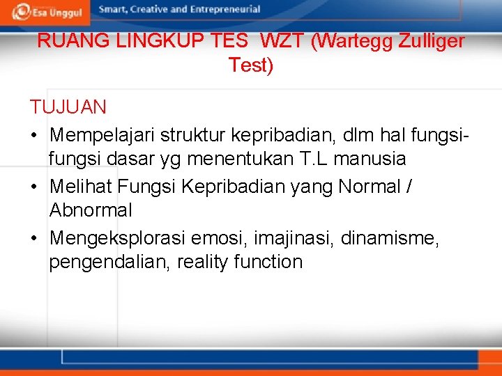 RUANG LINGKUP TES WZT (Wartegg Zulliger Test) TUJUAN • Mempelajari struktur kepribadian, dlm hal