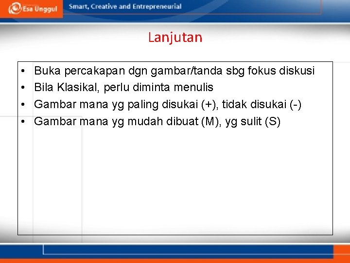 Lanjutan • • Buka percakapan dgn gambar/tanda sbg fokus diskusi Bila Klasikal, perlu diminta