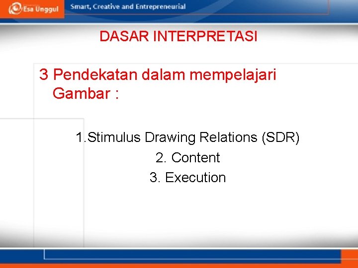 DASAR INTERPRETASI 3 Pendekatan dalam mempelajari Gambar : 1. Stimulus Drawing Relations (SDR) 2.