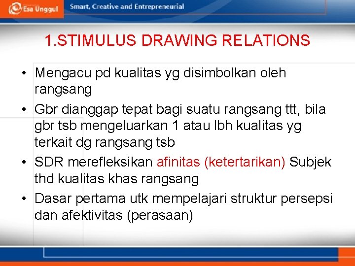 1. STIMULUS DRAWING RELATIONS • Mengacu pd kualitas yg disimbolkan oleh rangsang • Gbr