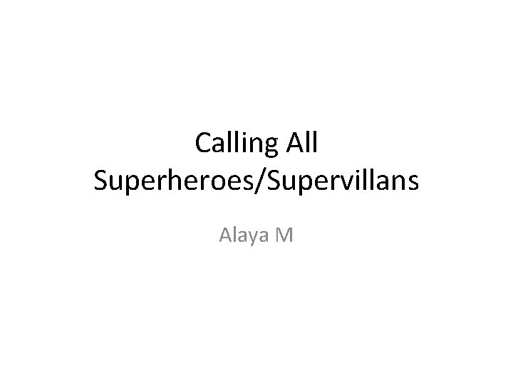 Calling All Superheroes/Supervillans Alaya M 