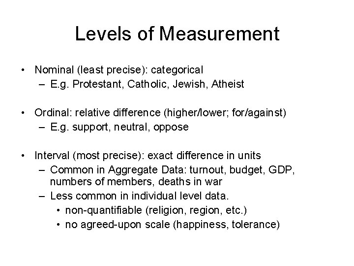 Levels of Measurement • Nominal (least precise): categorical – E. g. Protestant, Catholic, Jewish,