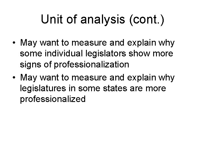 Unit of analysis (cont. ) • May want to measure and explain why some