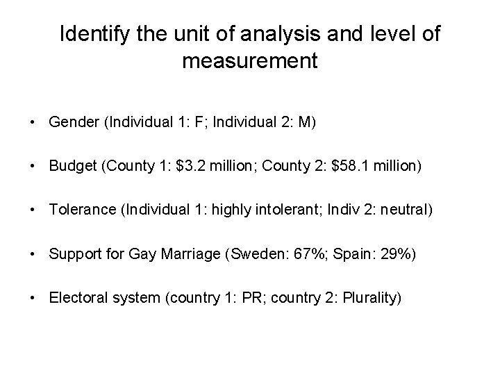 Identify the unit of analysis and level of measurement • Gender (Individual 1: F;