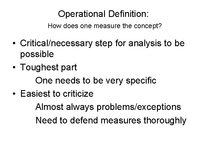 Operational Definition: How does one measure the concept? • Critical/necessary step for analysis to