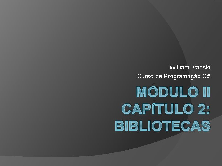 William Ivanski Curso de Programao C MDULO II