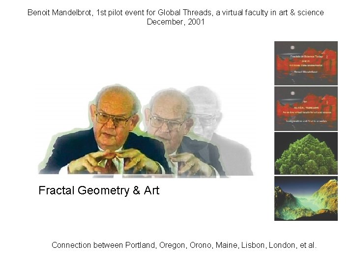 Benoit Mandelbrot, 1 st pilot event for Global Threads, a virtual faculty in art