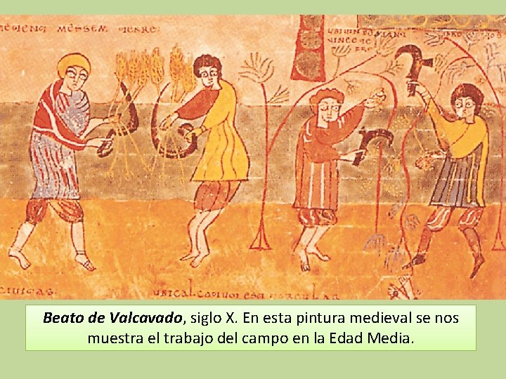 Beato de Valcavado, siglo X. En esta pintura medieval se nos muestra el trabajo