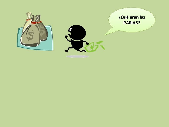 ¿Qué eran las PARIAS? 