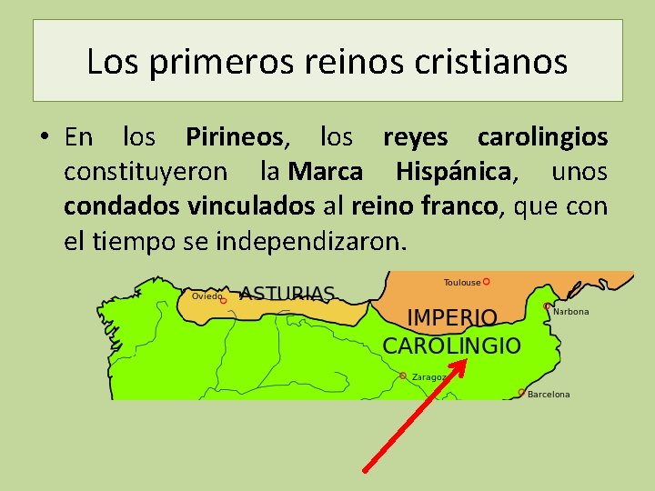 Los primeros reinos cristianos • En los Pirineos, los reyes carolingios constituyeron la Marca