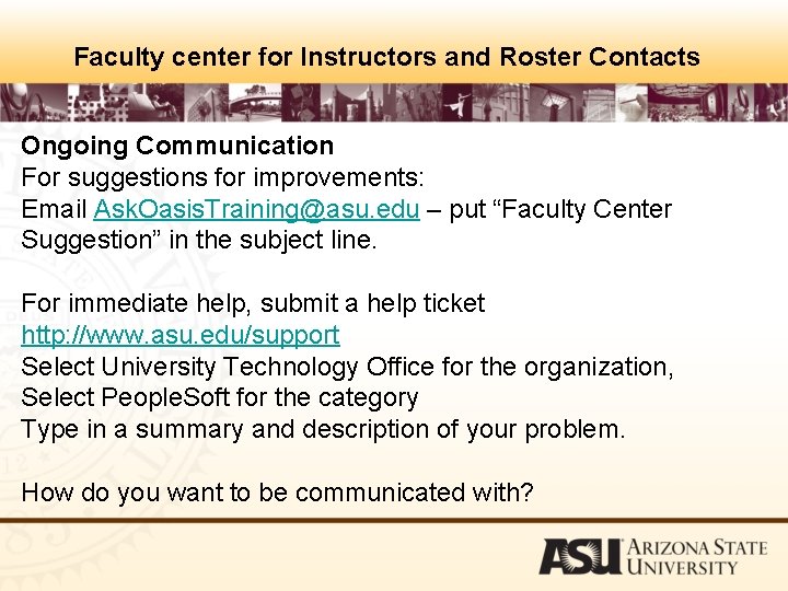 Faculty center for Instructors and Roster Contacts Ongoing Communication For suggestions for improvements: Email