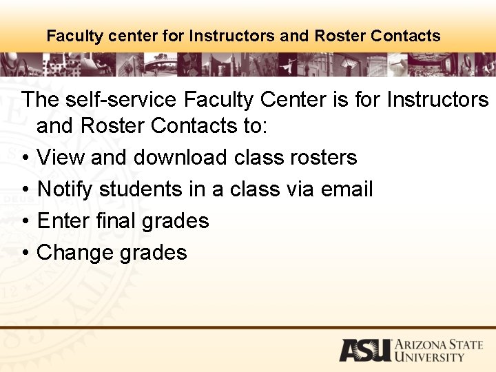 Faculty center for Instructors and Roster Contacts The self-service Faculty Center is for Instructors