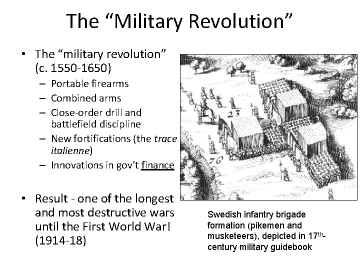 The “Military Revolution” • The “military revolution” (c. 1550 -1650) – Portable firearms –