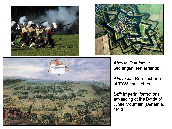 Above: “Star fort” in Groningen, Netherlands Above left: Re-enactment of TYW “musketeers” Left: Imperial