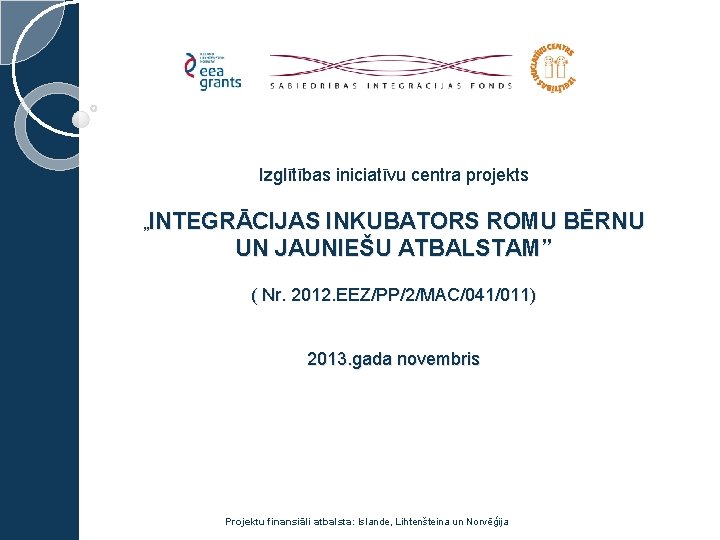 Izglītības iniciatīvu centra projekts „INTEGRĀCIJAS INKUBATORS ROMU BĒRNU UN JAUNIEŠU ATBALSTAM” ( Nr. 2012.