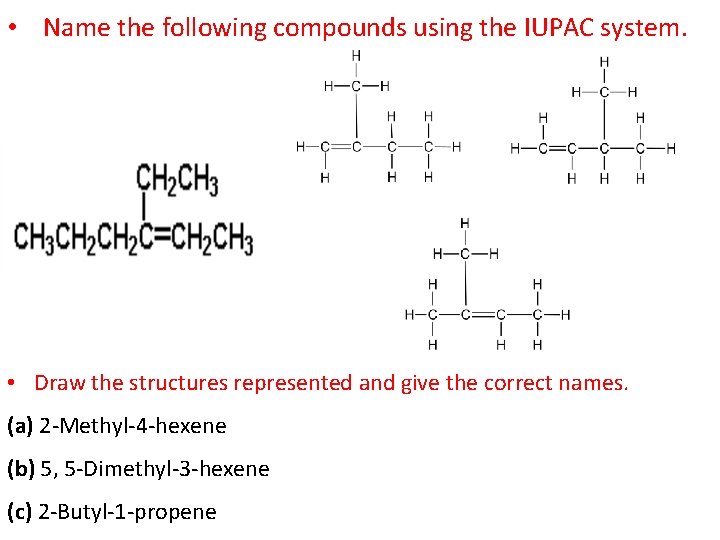  • Name the following compounds using the IUPAC system. • Draw the structures