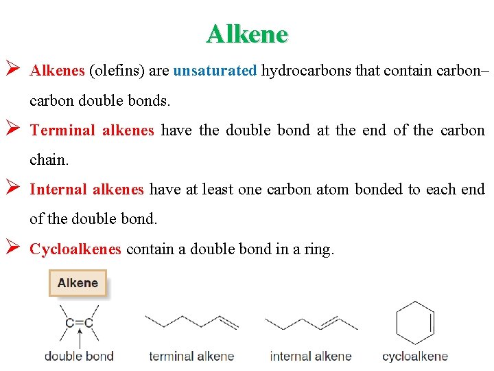 Alkene Ø Alkenes (olefins) are unsaturated hydrocarbons that contain carbon– carbon double bonds. Ø