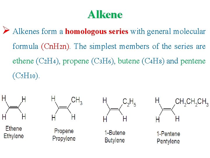 Alkene Ø Alkenes form a homologous series with general molecular formula (Cn. H 2