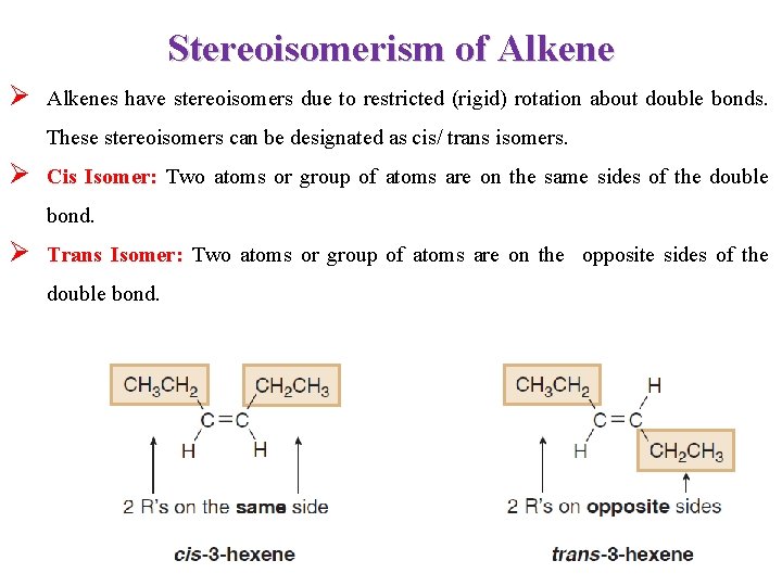 Stereoisomerism of Alkene Ø Alkenes have stereoisomers due to restricted (rigid) rotation about double
