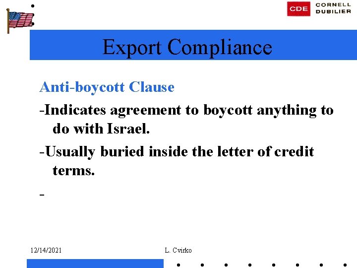 Export Compliance Anti-boycott Clause -Indicates agreement to boycott anything to do with Israel. -Usually