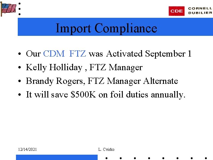 Import Compliance • • Our CDM FTZ was Activated September 1 Kelly Holliday ,