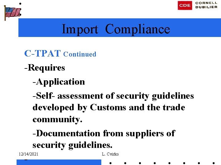 Import Compliance C-TPAT Continued -Requires -Application -Self- assessment of security guidelines developed by Customs
