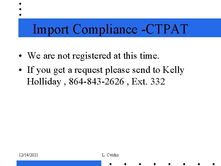 Import Compliance -CTPAT • We are not registered at this time. • If you