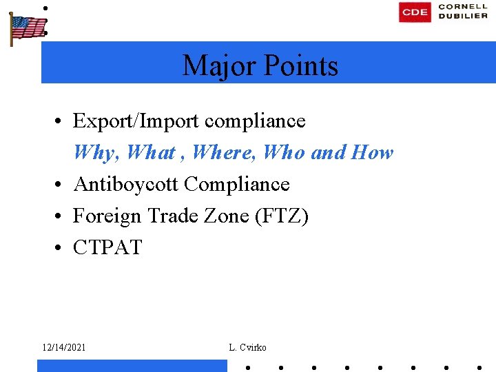 Major Points • Export/Import compliance Why, What , Where, Who and How • Antiboycott