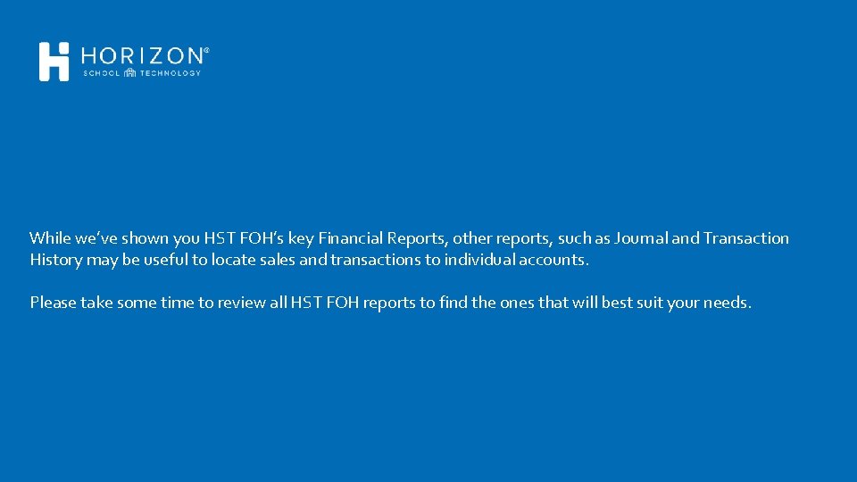 While we’ve shown you HST FOH’s key Financial Reports, other reports, such as Journal