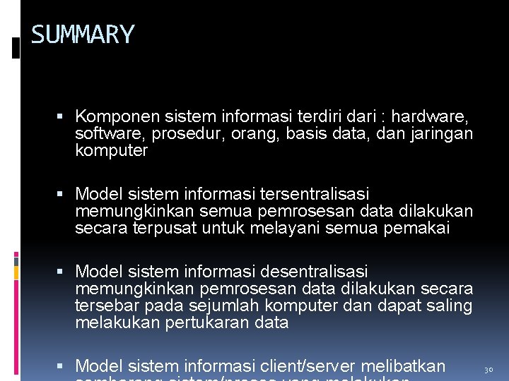 SUMMARY Komponen sistem informasi terdiri dari : hardware, software, prosedur, orang, basis data, dan