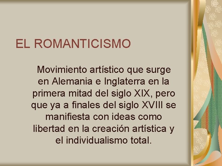 EL ROMANTICISMO Movimiento artístico que surge en Alemania e Inglaterra en la primera mitad