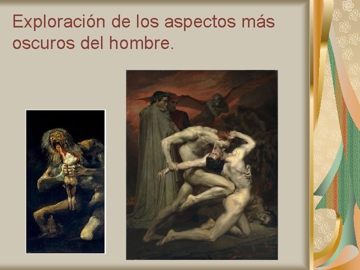 Exploración de los aspectos más oscuros del hombre. 