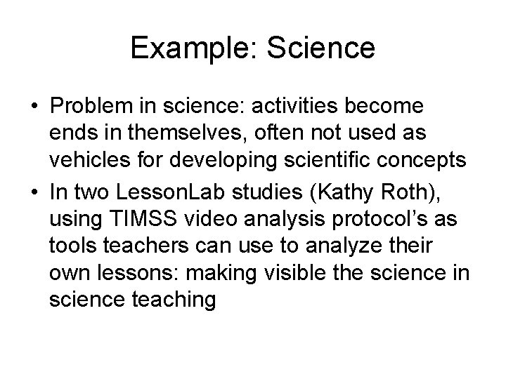 Example: Science • Problem in science: activities become ends in themselves, often not used
