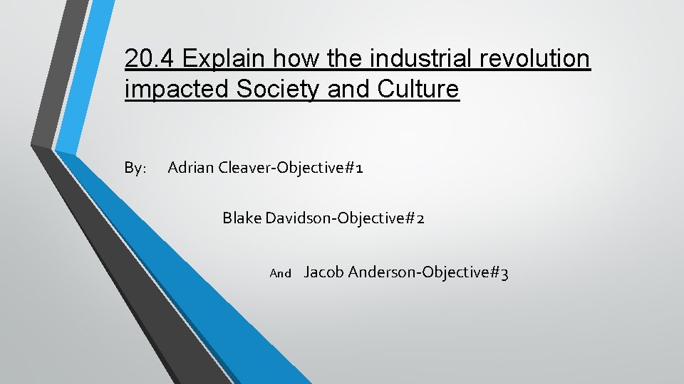 20. 4 Explain how the industrial revolution impacted Society and Culture By: Adrian Cleaver-Objective#1