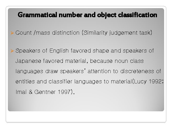 Grammatical number and object classification Ø Count /mass distinction (Similarity judgement task) Ø Speakers Grammatical number and object classification Ø Count /mass distinction (Similarity judgement task) Ø Speakers