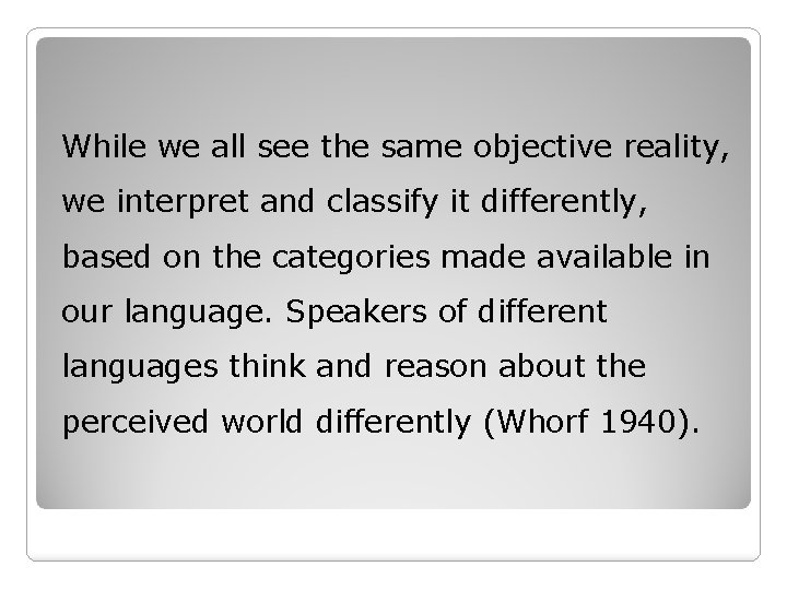 While we all see the same objective reality, we interpret and classify it differently, While we all see the same objective reality, we interpret and classify it differently,