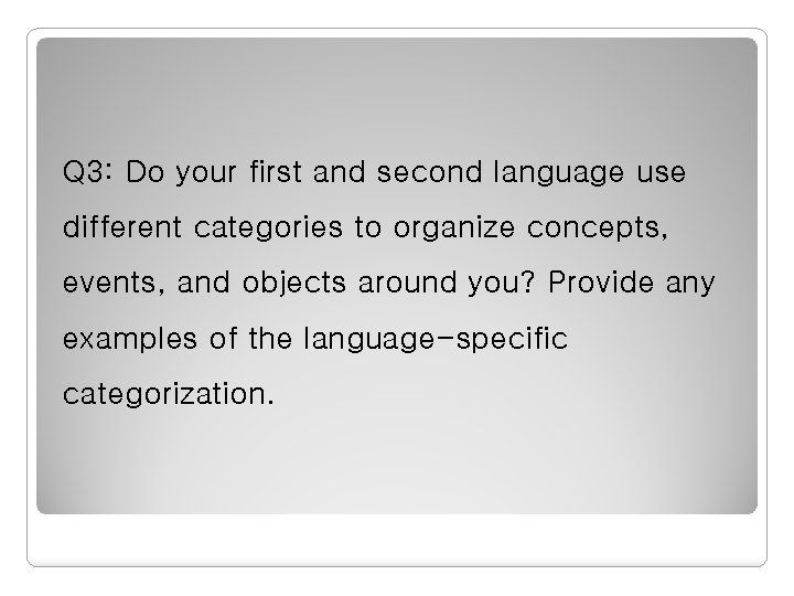 Q 3: Do your first and second language use different categories to organize concepts, Q 3: Do your first and second language use different categories to organize concepts,