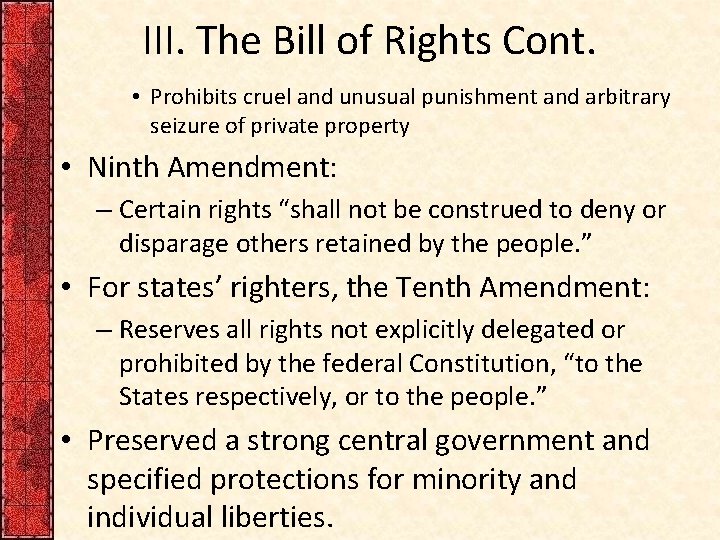 III. The Bill of Rights Cont. • Prohibits cruel and unusual punishment and arbitrary