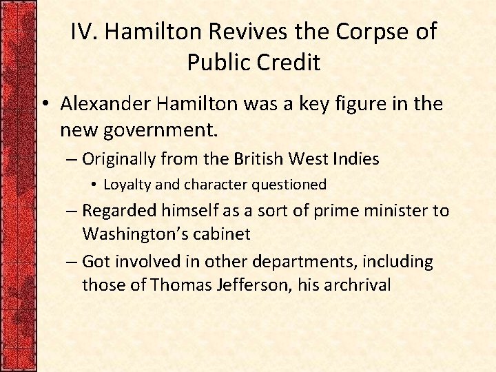 IV. Hamilton Revives the Corpse of Public Credit • Alexander Hamilton was a key