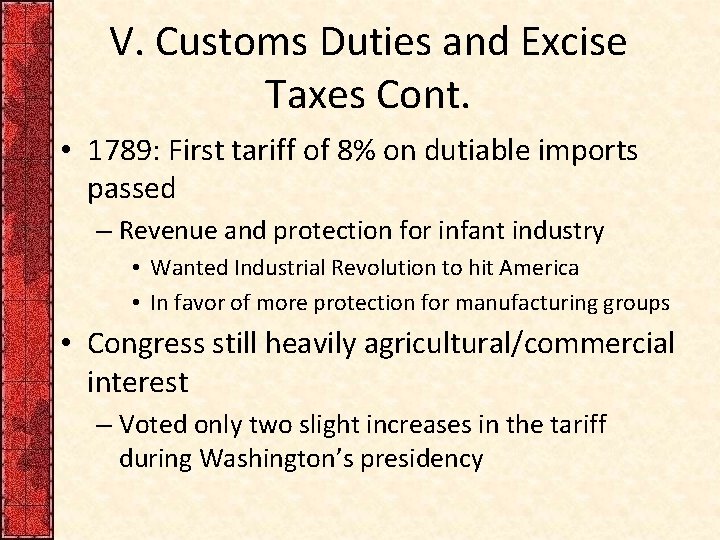 V. Customs Duties and Excise Taxes Cont. • 1789: First tariff of 8% on