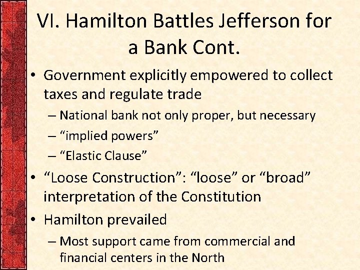 VI. Hamilton Battles Jefferson for a Bank Cont. • Government explicitly empowered to collect