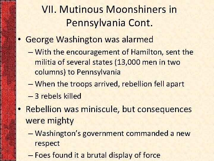 VII. Mutinous Moonshiners in Pennsylvania Cont. • George Washington was alarmed – With the