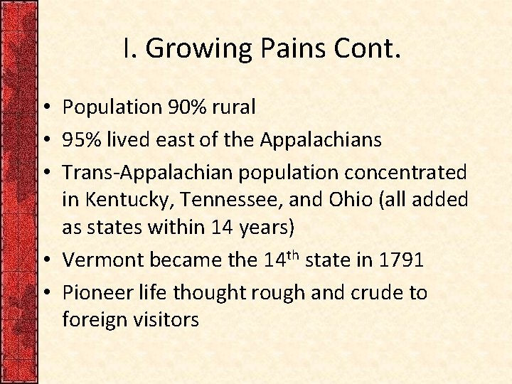 I. Growing Pains Cont. • Population 90% rural • 95% lived east of the