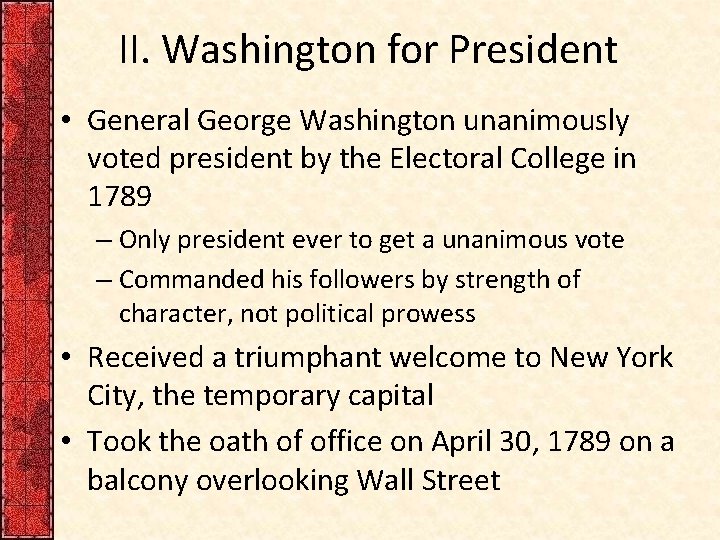 II. Washington for President • General George Washington unanimously voted president by the Electoral