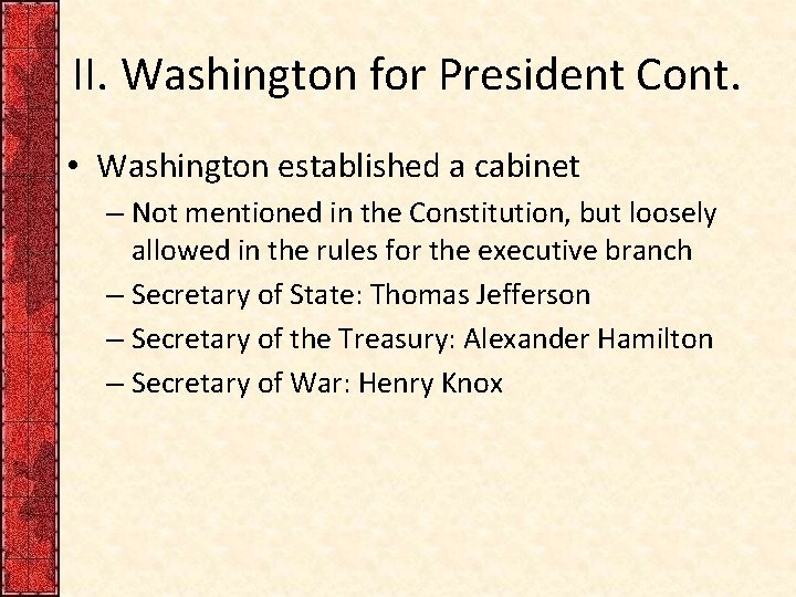 II. Washington for President Cont. • Washington established a cabinet – Not mentioned in