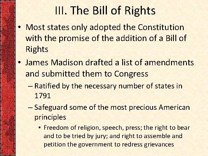 III. The Bill of Rights • Most states only adopted the Constitution with the