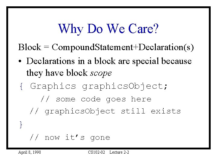 Why Do We Care? Block = Compound. Statement+Declaration(s) • Declarations in a block are