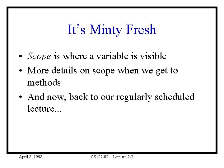 It’s Minty Fresh • Scope is where a variable is visible • More details