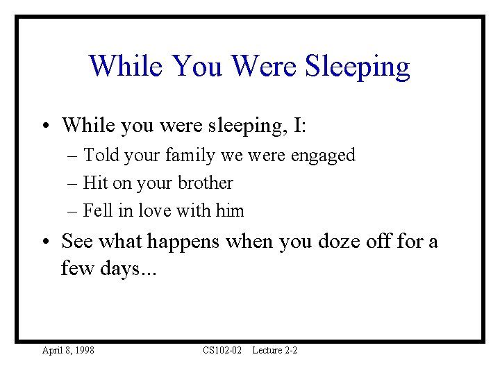 While You Were Sleeping • While you were sleeping, I: – Told your family